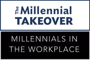 The Millennials Takeover! Millennials in the workplace