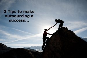 3 Tips to make Outsourcing a success
