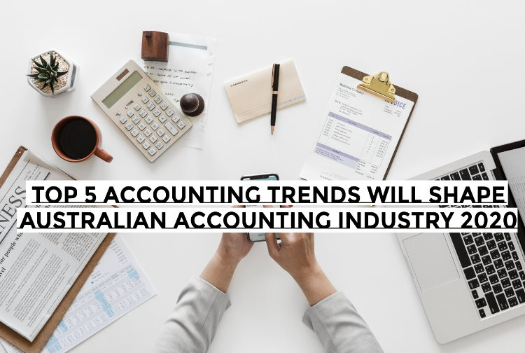 TOP-5-ACCOUNTING-TRENDS-WILL-SHAPE-AUSTRALIAN-ACCOUNTING-INDUSTRY-2020
