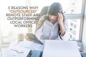5-reasons-why-“Outsourced”-Remote-staff-are-outperforming-local-office-workers